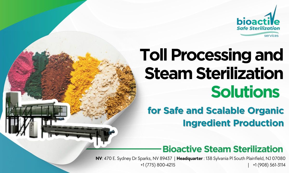 Toll Processing and Steam Sterilization Solutions for Safe and Scalable Organic Ingredient Production