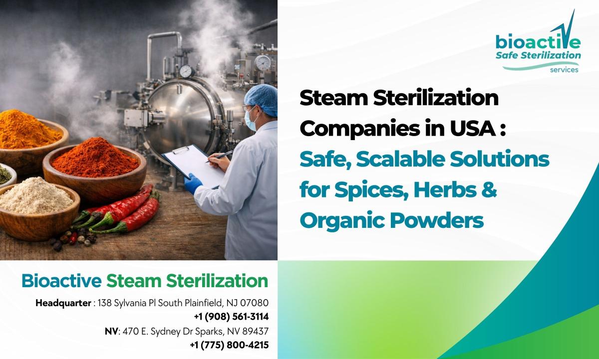 Steam Sterilization Companies in USA: Safe, Scalable Solutions for Spices, Herbs & Organic Powders