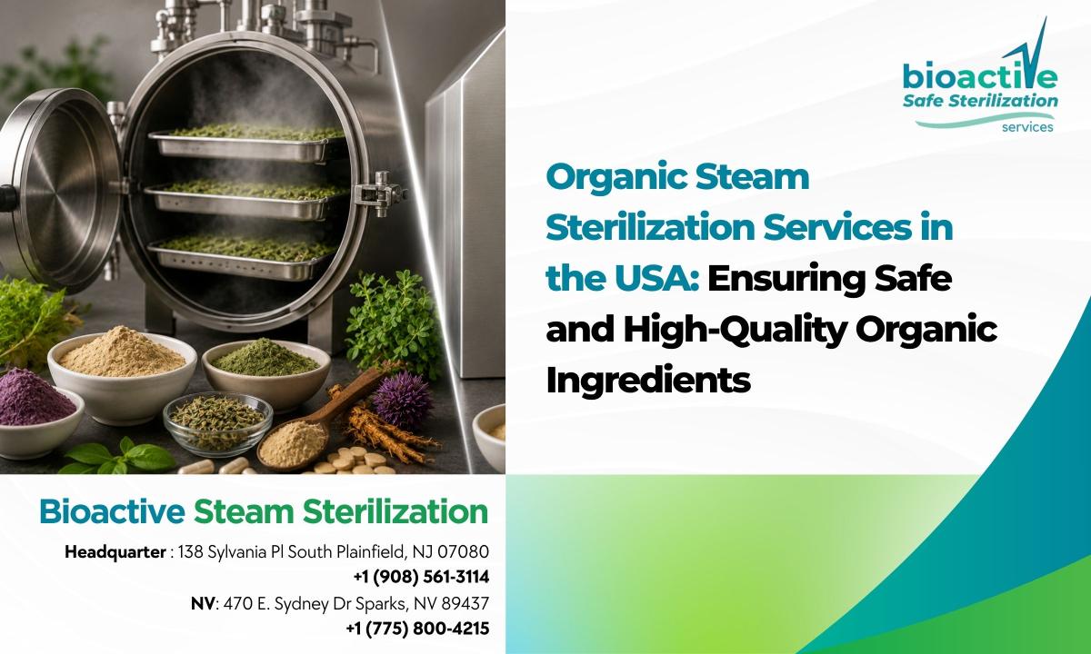 Organic Steam Sterilization Services in the USA: Ensuring Safe and High-Quality Organic Ingredients